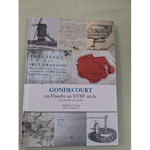 Gondecourt En Flandre Au Xviiie (De Louis Xiv Au Consulat) Tome 6 Octobre 2023 De Guillaume Lévecq