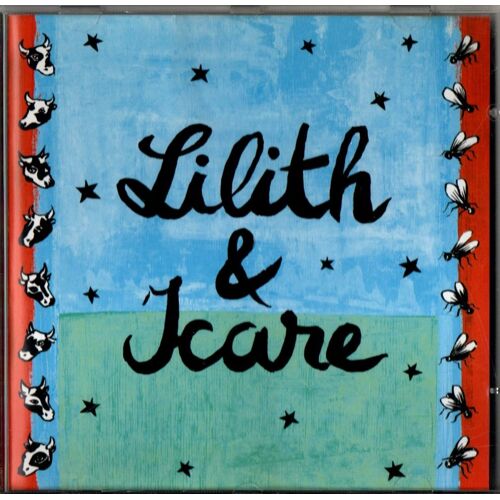 Lilith & Icare - Opérette Bovine En Quatre Actes De Jeanne Et Martin Béziers