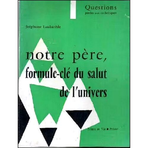 Notre Père, Formule-Clé Du Salut De L'Univers - Stéphane Laubarède, Privat 1966