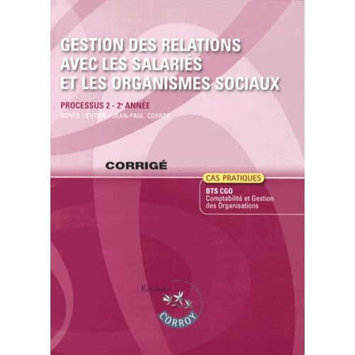Gestion Des Relations Avec Les Salariés Et Les Organismes Sociaux Processus 2 Du Bts Cgo - Cas Pratiques, Corrigé