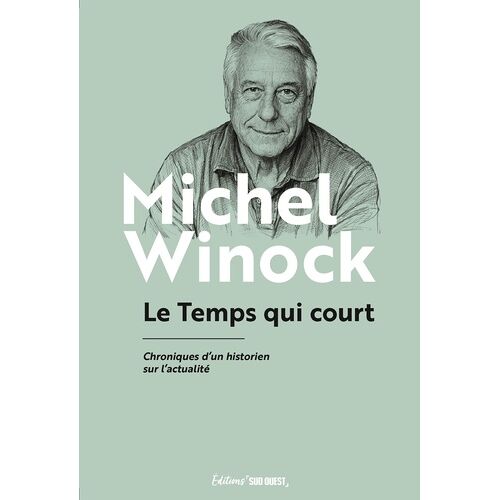 Le Temps Qui Court - Chroniques D'un Historien Sur L'actualité