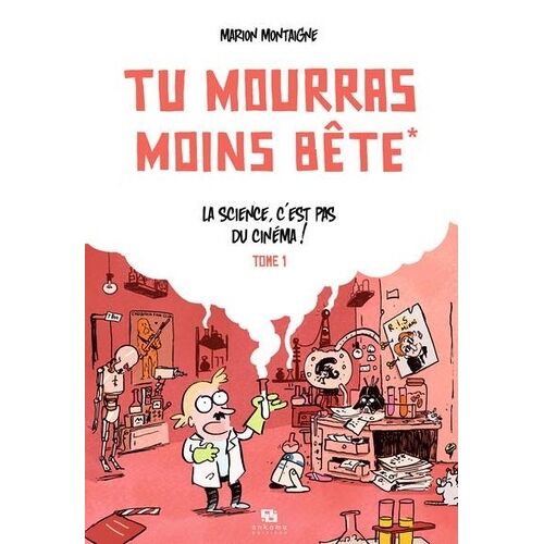 Tu Mourras Moins Bête - Tome 1 - La Science, C'est Pas Du Cinéma !