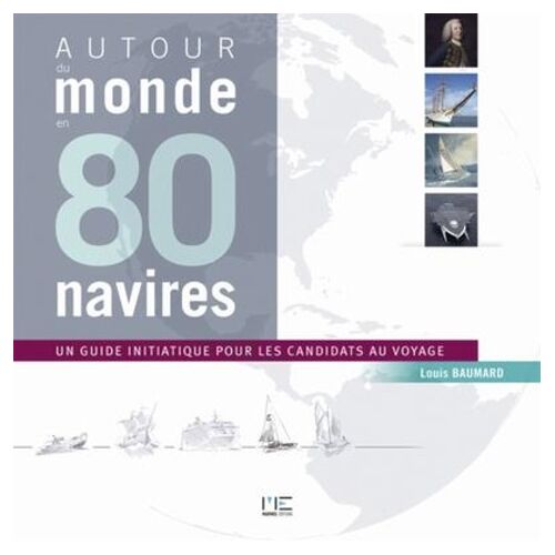 Autour Du Monde En 80 Navires - Un Guide Initiatique Pout Les Candidats Au Voyage