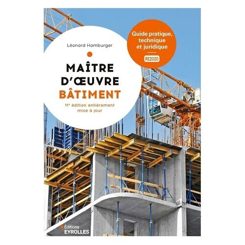 Maître D'oeuvre Bâtiment - Guide Pratique, Technique Et Juridique