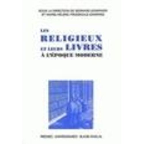 Les Religieux Et Leurs Livres A L'epoque Moderne - Actes Du Colloque De Marseille, Ehess, 2 Et 3 Avril 1997