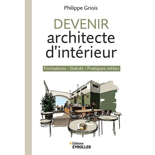 Devenir Architecte D'intérieur - Formations - Statuts - Pratiques Métier