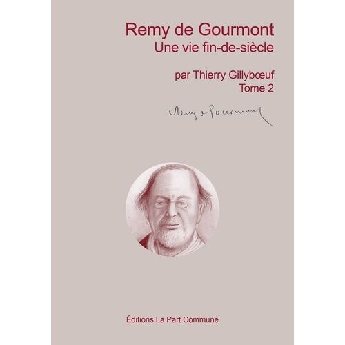Remy De Gourmont - Tome 2, Une Vie Fin-De-Siècle