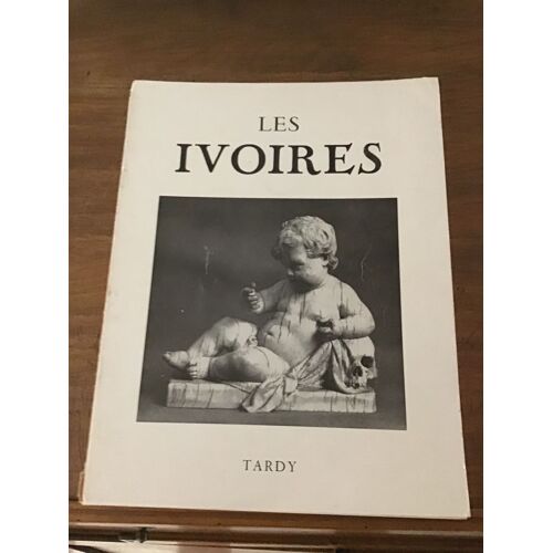 Les Ivoires/ Évolution Décorative Du Premier Siècle À Nos Jours/ Avant-Propos De Janine Wettstein/ 112 Ème Volume De La Collection Tardy Édité En 1966