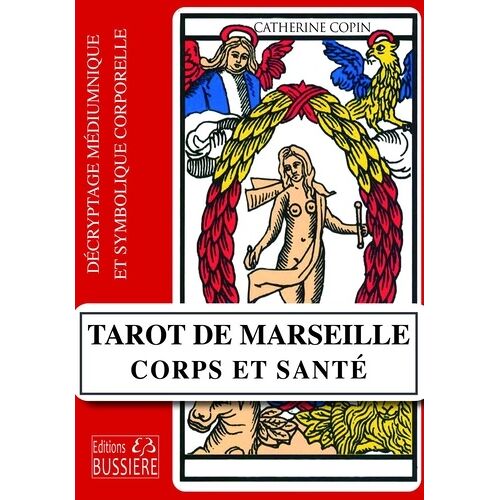 Tarot De Marseille : Corps Et Santé - Décryptage Médiumnique Et Symbolique Corporelle