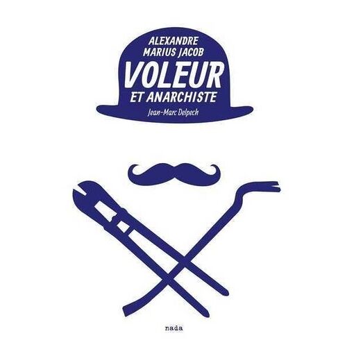 Voleur Et Anarchiste - Alexandre Marius Jacob