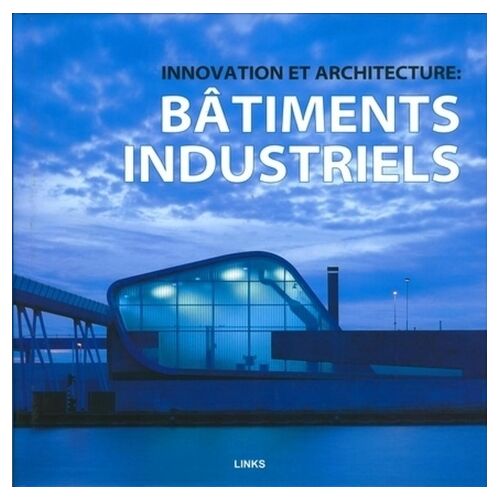 Innovation Et Architecture : Bâtiments Industriels
