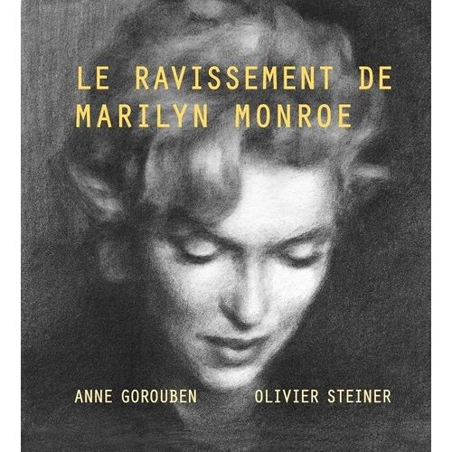 Le Ravissement De Marilyn Monroe - Suivi De "Nous, Marilyn
