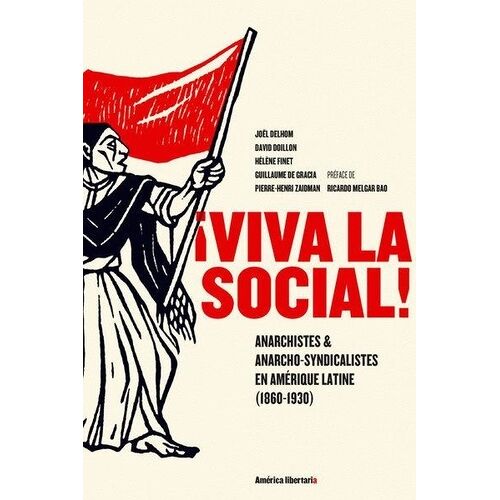 Viva La Social ! - Anarchistes & Anarcho-Syndicalistes En Amérique Latine (1860-1930)