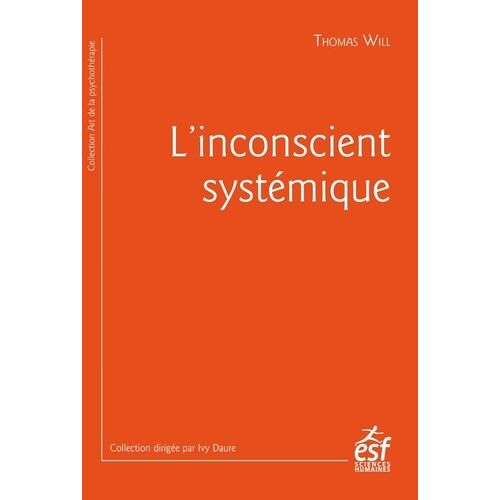 L'inconscient Systémique - Quand La Thérapie Intègre La Sociologie