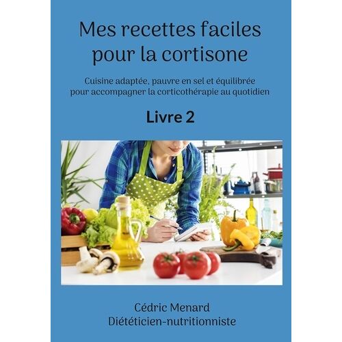 Mes Recettes Faciles Pour La Cortisone - Volume 2
