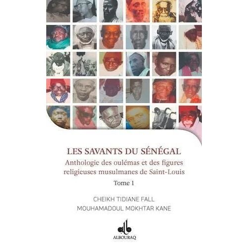 Les Savants Du Sénégal - Anthologie Des Oulémas Et Des Figures Religieuses Musulmanes De Saint-Louis Tome 1