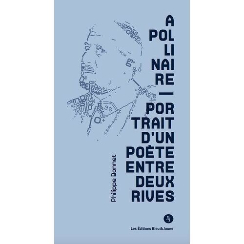 Apollinaire - Portrait D'un Poète Entre Deux Rives
