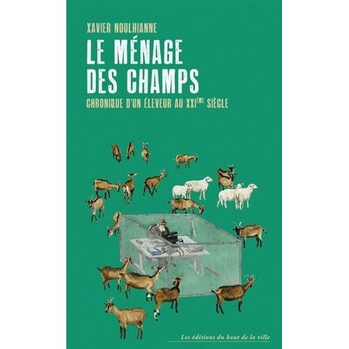 Le Ménage Des Champs - Chroniques D'un Éleveur Au Xxie Siècle