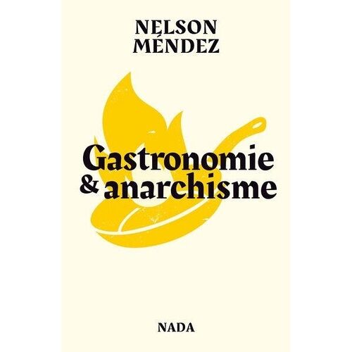 Gastronomie Et Anarchisme - Ou La Formidable Utopie D'allier Fourneaux, Barricades, Plaisir Et Liberté
