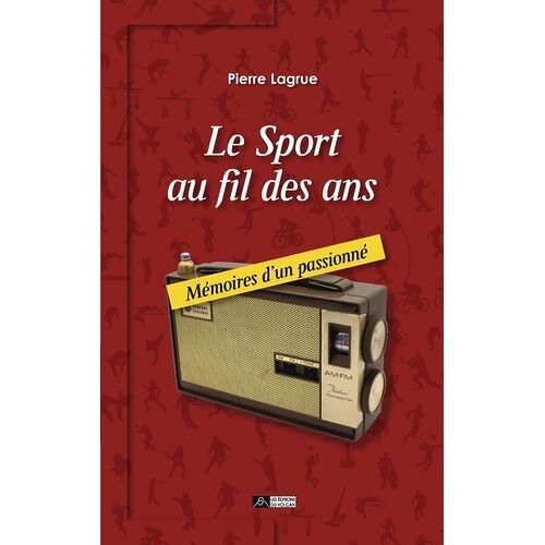 Le Sport Au Fil Des Ans - Mémoires D'un Passionné