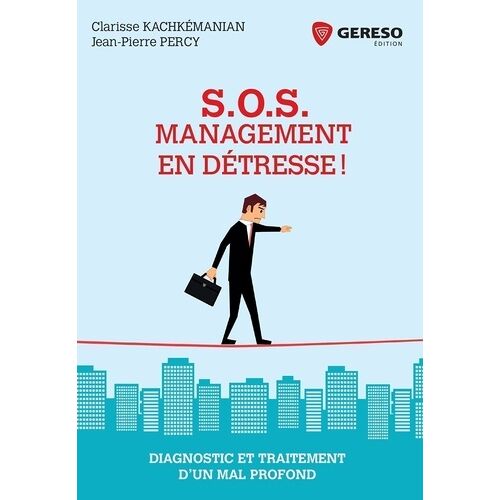 S.O.S. Management En Détresse ! - Diagnostic Et Traitement D'un Mal Profond