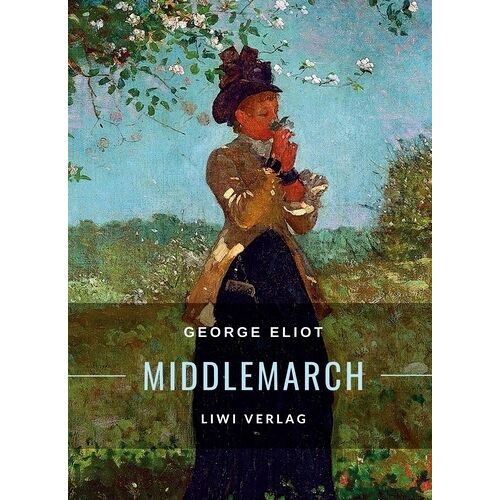 Middlemarch - Eine Studie Über Das Leben In Der Provinz - Ins Deutsche Übertragen Von Emil Lehmann