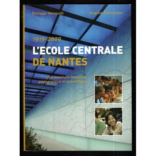 L'École Centrale De Nantes. 1919-2009. Une Aventure Humaine, Pédagogique Et Scientifique