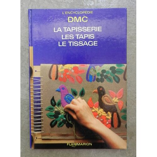 La Tapisserie. Les Tapis. Le Tissage. La Garniture Des Ouvrages. Elmayan