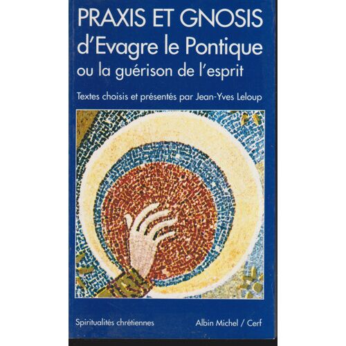 "Praxis Et Gnosis D' Evagre Le Pontique, Ou La Guérison De L'Esprit", Leloup Jean-Yves, Cerf, 1992