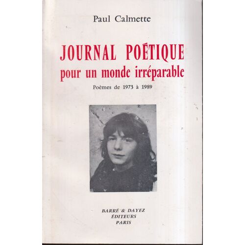 "Journal Poétique Pour Un Monde Irréparable", Paul Calmette, Barré & Dayez, 1990
