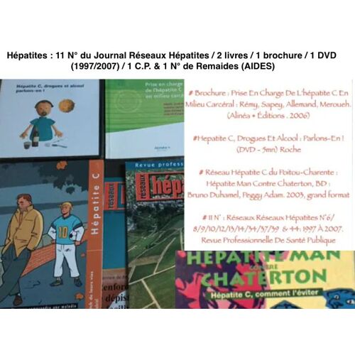 Hépatites : 11 N° Du Journal Réseaux Hépatites / 2 Livres / 1 Brochure / 1 Dvd  (1997/2007) / 1 C.P. & 1 N° De Remaides (Aides)