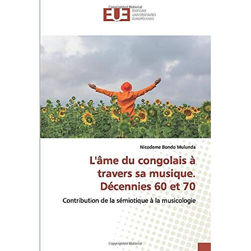 L'âme Du Congolais À Travers Sa Musique. Décennies 60 Et 70: Contribution De La Sémiotique À La Musicologie