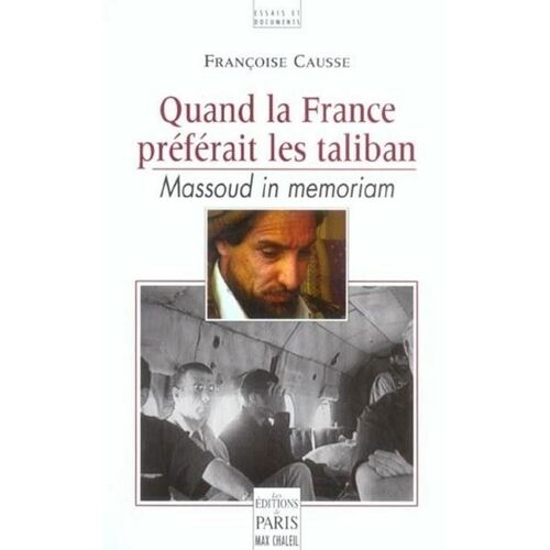 Quand La France Préférait Les Taliban - Massoud In Memoriam