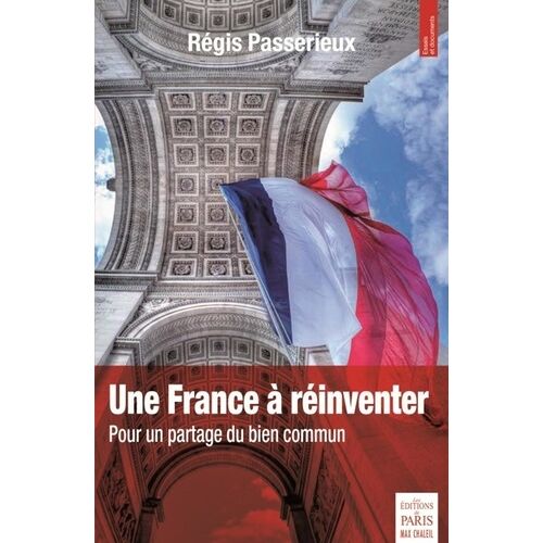 Une France À Réinventer - Pour Un Partage Du Bien Commun