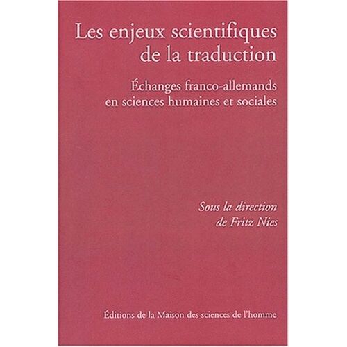 Les Enjeux Scientifiques De La Traduction - Echanges Franco-Allemands En Sciences Humaines Et Sociales