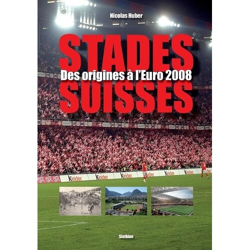 Stades Suisses - Des Origines À L'euro 2008