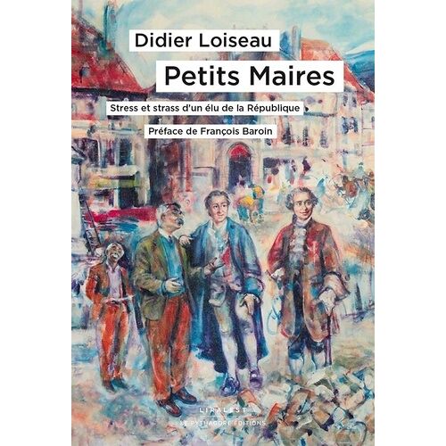 Petits Maires - Stress Et Strass D'un Élu De La République