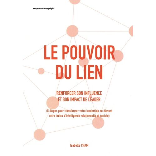 Le Pouvoir Du Lien - Renforcer Son Influence Et Son Impact De Leader (5 Étapes Pour Transformer Votre Leadership En Élevant Votre Indice D'intelligence Relationnelle Et Sociale)
