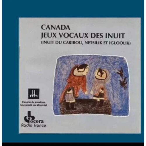 Canada - Jeux Vocaux Des Inuit (Inuit Du Caribou, Netsilik Et Igloolik)