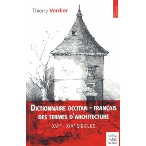Dictionnaire Occitan-Français Des Termes D'architecture (Xvie-Xixe Siècles)