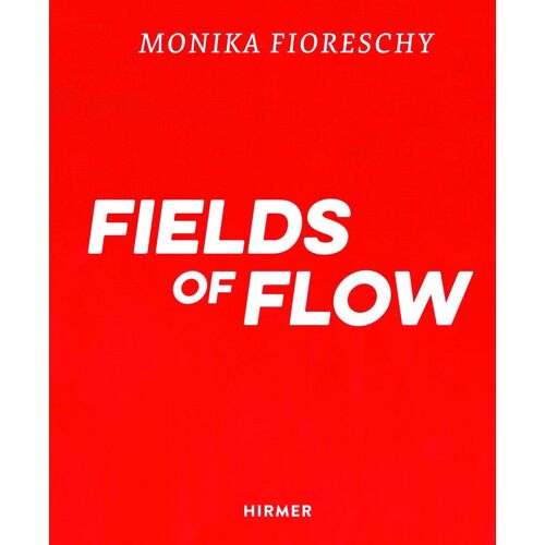 Monika Fioreschy: Fields Of Flow