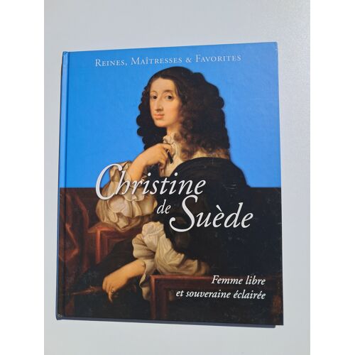 Reines Maîtresses Et Favorites : Christine De Suède