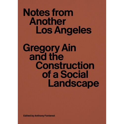 Notes From Another Los Angeles: Gregory Ain And The Construction Of A Social Landscape