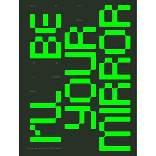 Ill Be Your Mirror: Art And The Digital Screen