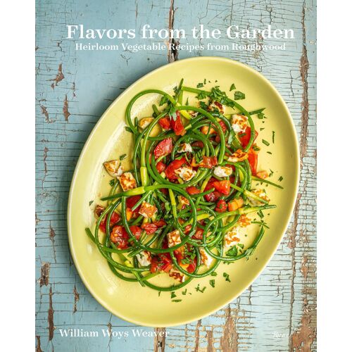 Flavors From The Garden: Heirloom Vegetable Recipes From Roughwood
