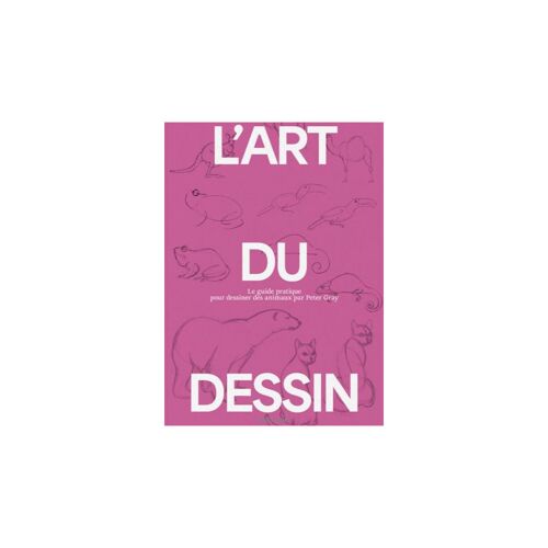 L' Art Du Dessin - Tome 3, Le Guide Pratique Du Dessin Animalier