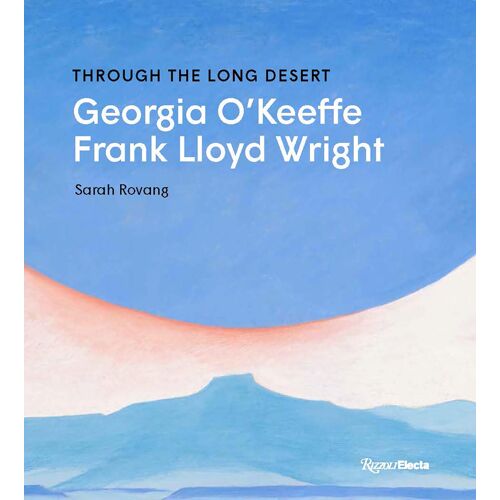 Through The Long Desert: Georgia O'keeffe And Frank Lloyd Wright