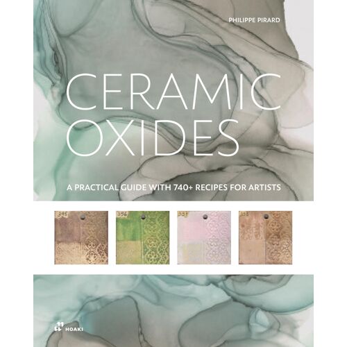 Ceramic Oxides: A Practical Guide With 740+ Recipes For Artists: A Practical Manual For Exploring Oxides In Ceramic Art