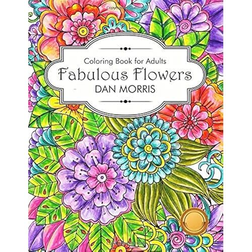 Coloring Book For Adults: Fabulous Flowers: Flowers Coloring Book: Stress Relieving Designs For Adults Relaxation (Dan Morris Coloring Books)