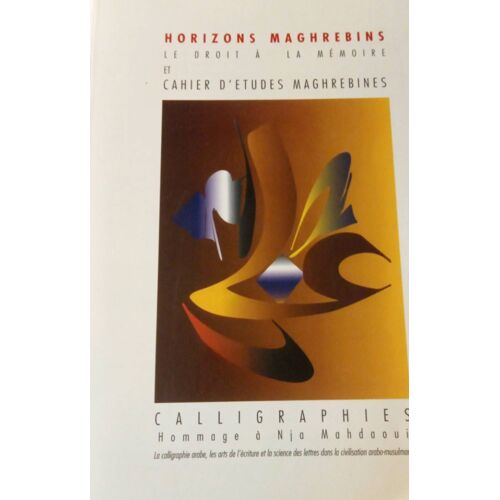 Horizons Maghrébins Le Droit A La Mémoire Et Cahier D'Études Maghrebines N° 35/36 Calligraphies Hommage À Nio Mahdaoui